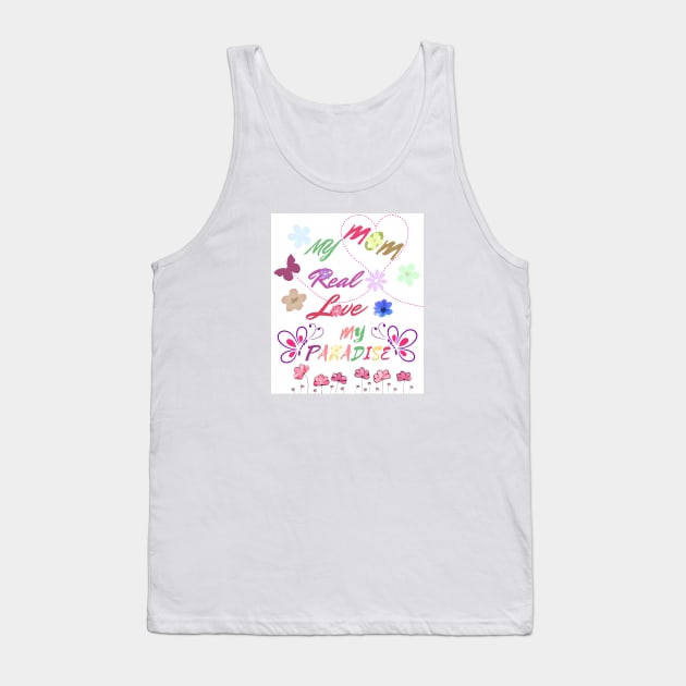 mom my real love, my paradise Tank Top by indalucia